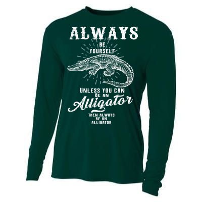 Always Be Yourself Unless You Can Be An Alligator Cooling Performance Long Sleeve Crew