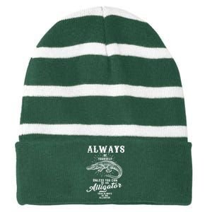 Always Be Yourself Unless You Can Be An Alligator Striped Beanie with Solid Band