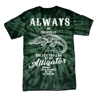 Always Be Yourself Unless You Can Be An Alligator Tie-Dye T-Shirt