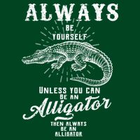 Always Be Yourself Unless You Can Be An Alligator Tie-Dye T-Shirt
