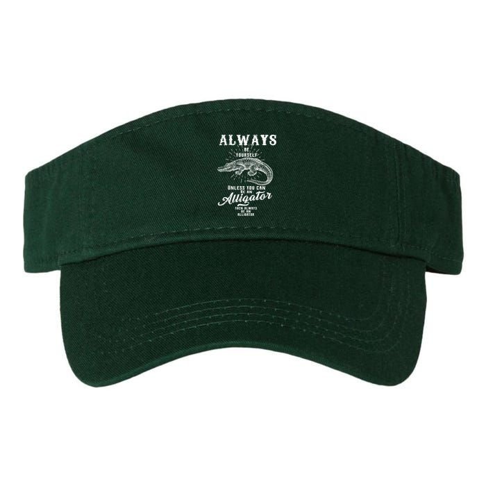 Always Be Yourself Unless You Can Be An Alligator Visor