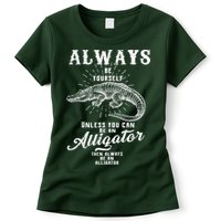 Always Be Yourself Unless You Can Be An Alligator Womens T-Shirt