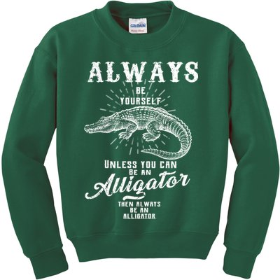 Always Be Yourself Unless You Can Be An Alligator Kids Sweatshirt