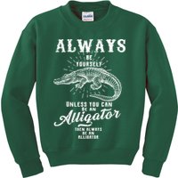 Always Be Yourself Unless You Can Be An Alligator Kids Sweatshirt