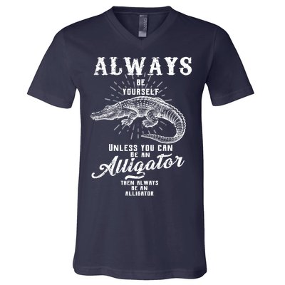 Always Be Yourself Unless You Can Be An Alligator V-Neck T-Shirt