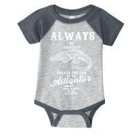 Always Be Yourself Unless You Can Be An Alligator Infant Baby Jersey Bodysuit