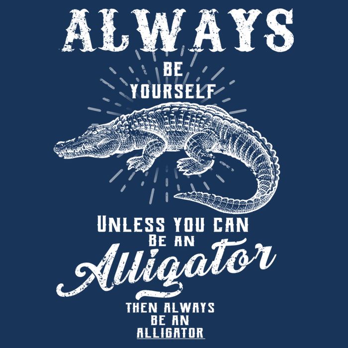 Always Be Yourself Unless You Can Be An Alligator Infant Baby Jersey Bodysuit