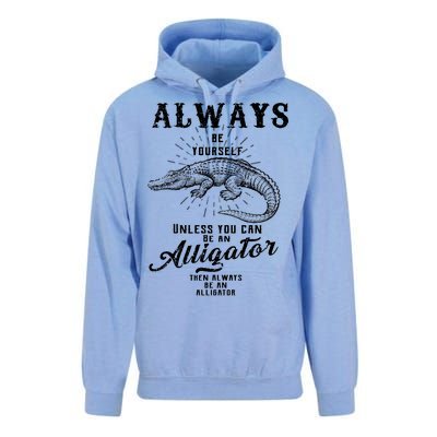 Always Be Yourself Unless You Can Be An Alligator Unisex Surf Hoodie