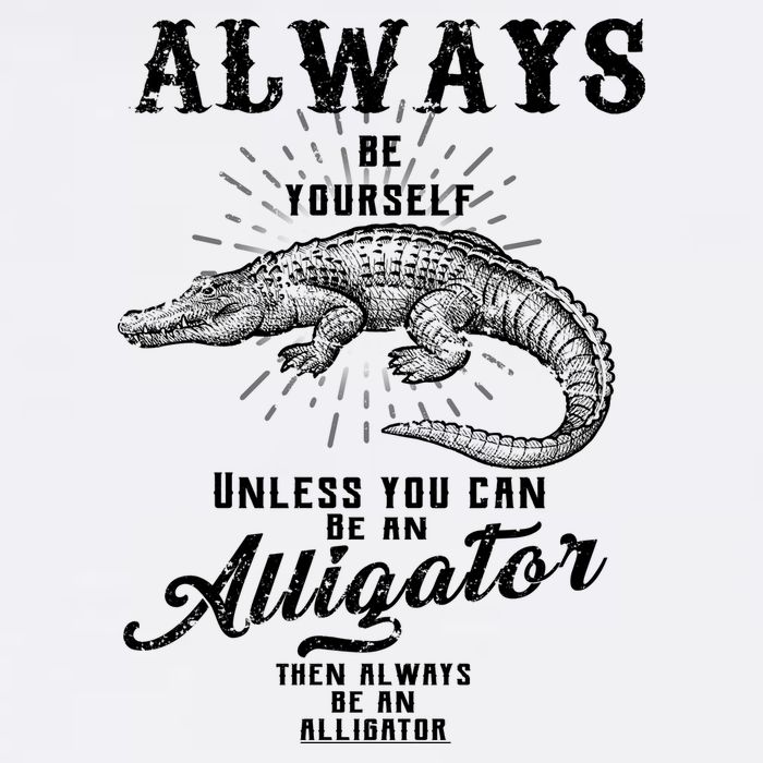 Always Be Yourself Unless You Can Be An Alligator Garment-Dyed Sweatshirt