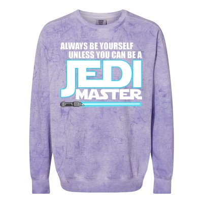 Always Be Yourself Unless You Van Be A Jedi Master Colorblast Crewneck Sweatshirt