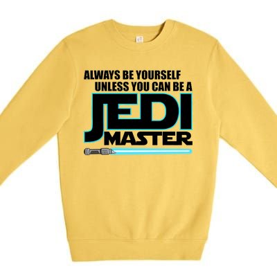 Always Be Yourself Unless You Van Be A Jedi Master Premium Crewneck Sweatshirt