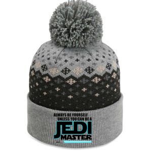 Always Be Yourself Unless You Van Be A Jedi Master The Baniff Cuffed Pom Beanie