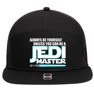 Always Be Yourself Unless You Van Be A Jedi Master 7 Panel Mesh Trucker Snapback Hat