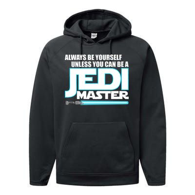 Always Be Yourself Unless You Van Be A Jedi Master Performance Fleece Hoodie