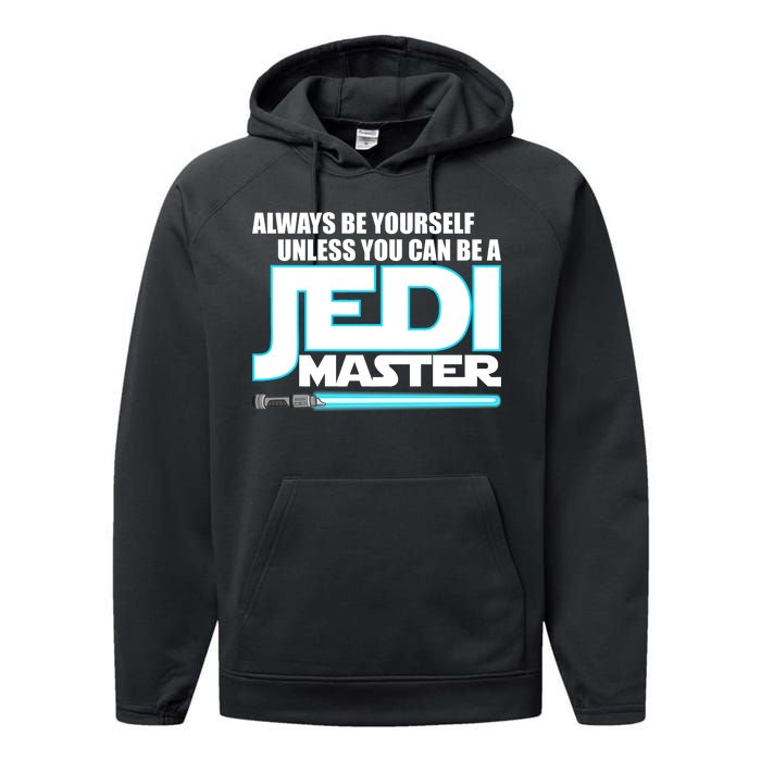 Always Be Yourself Unless You Van Be A Jedi Master Performance Fleece Hoodie