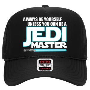 Always Be Yourself Unless You Van Be A Jedi Master High Crown Mesh Back Trucker Hat