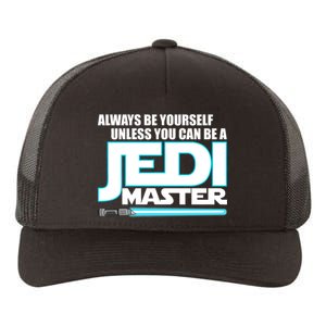 Always Be Yourself Unless You Van Be A Jedi Master Yupoong Adult 5-Panel Trucker Hat