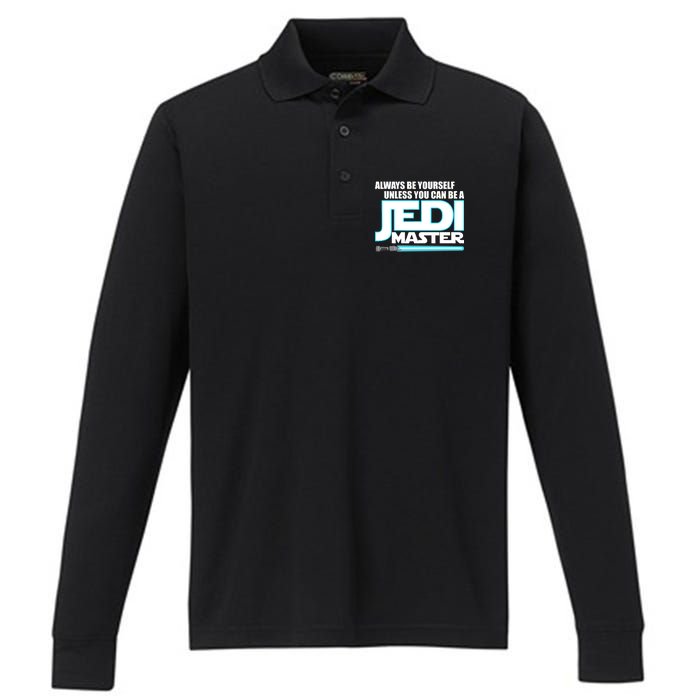 Always Be Yourself Unless You Van Be A Jedi Master Performance Long Sleeve Polo