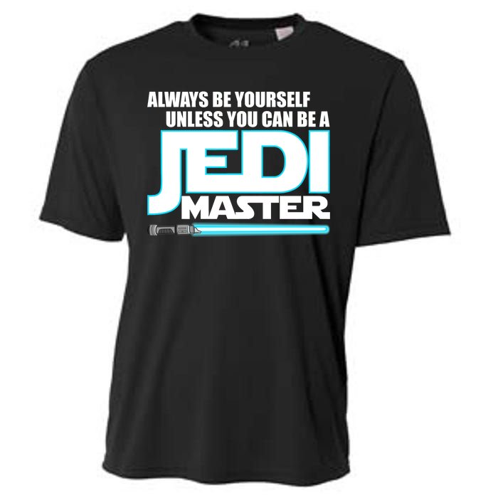 Always Be Yourself Unless You Van Be A Jedi Master Cooling Performance Crew T-Shirt