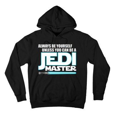 Always Be Yourself Unless You Van Be A Jedi Master Hoodie