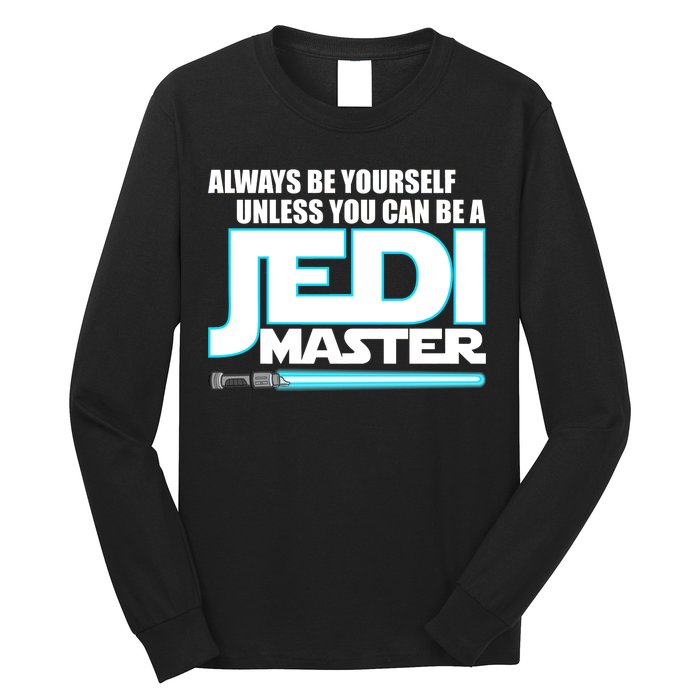 Always Be Yourself Unless You Van Be A Jedi Master Long Sleeve Shirt