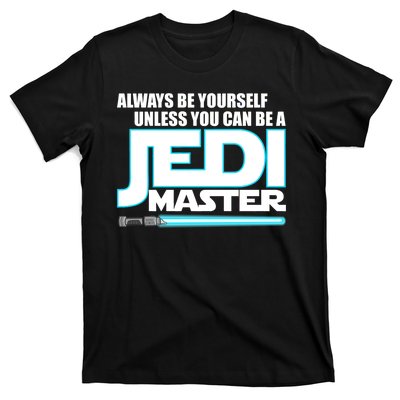 Always Be Yourself Unless You Van Be A Jedi Master T-Shirt