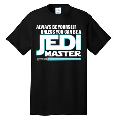 Always Be Yourself Unless You Van Be A Jedi Master Tall T-Shirt