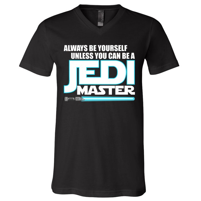 Always Be Yourself Unless You Van Be A Jedi Master V-Neck T-Shirt