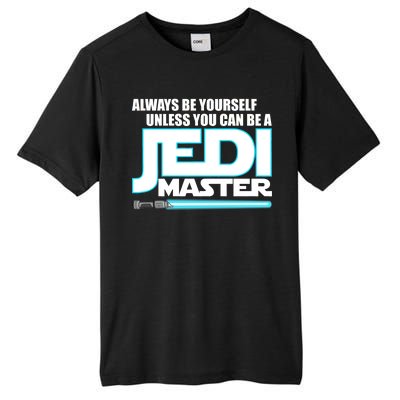 Always Be Yourself Unless You Van Be A Jedi Master Tall Fusion ChromaSoft Performance T-Shirt