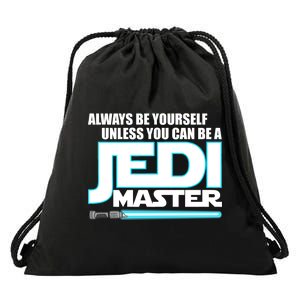 Always Be Yourself Unless You Van Be A Jedi Master Drawstring Bag