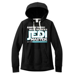 Always Be Yourself Unless You Van Be A Jedi Master Women's Fleece Hoodie