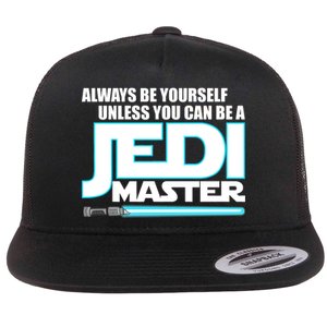 Always Be Yourself Unless You Van Be A Jedi Master Flat Bill Trucker Hat