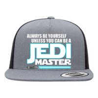 Always Be Yourself Unless You Van Be A Jedi Master Flat Bill Trucker Hat