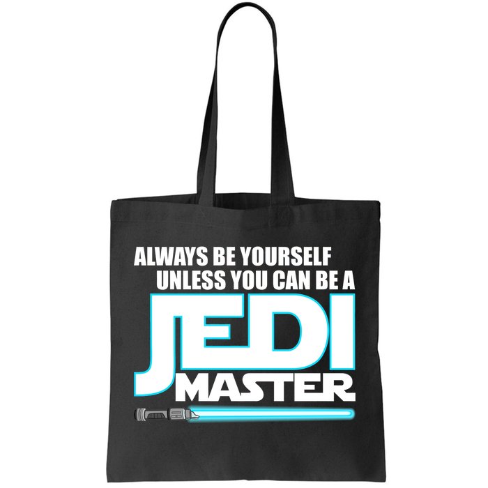 Always Be Yourself Unless You Van Be A Jedi Master Tote Bag