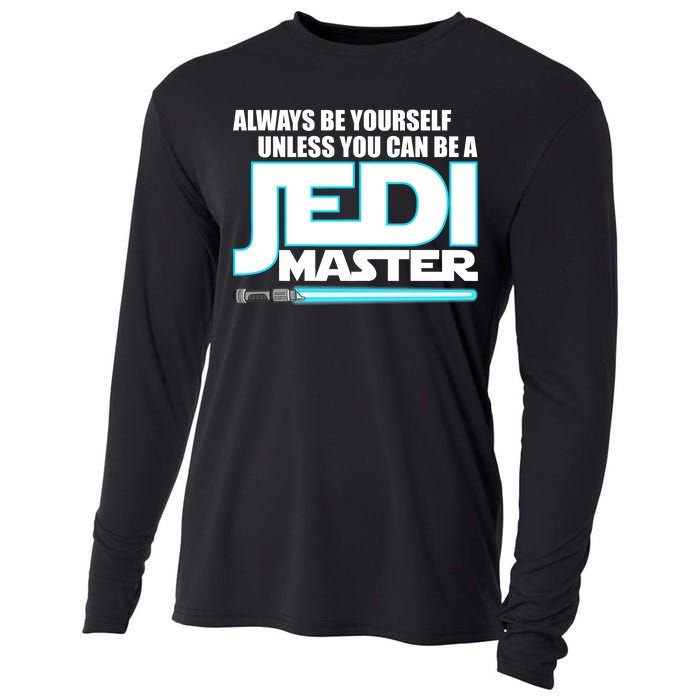 Always Be Yourself Unless You Van Be A Jedi Master Cooling Performance Long Sleeve Crew