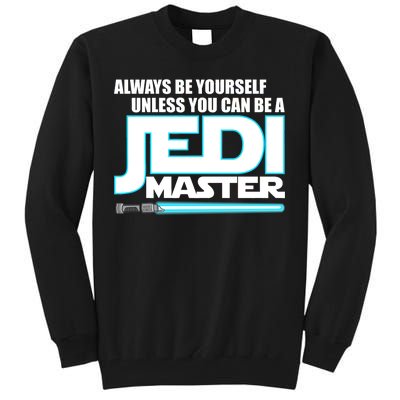 Always Be Yourself Unless You Van Be A Jedi Master Tall Sweatshirt