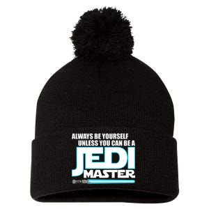 Always Be Yourself Unless You Van Be A Jedi Master Pom Pom 12in Knit Beanie