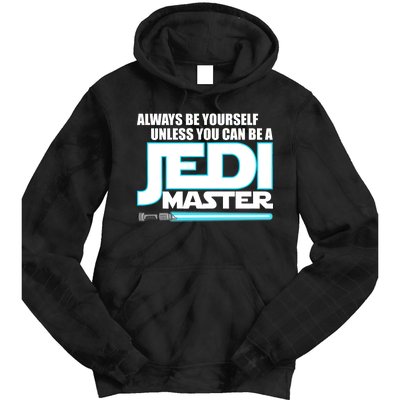 Always Be Yourself Unless You Van Be A Jedi Master Tie Dye Hoodie