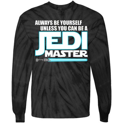 Always Be Yourself Unless You Van Be A Jedi Master Tie-Dye Long Sleeve Shirt