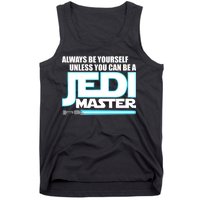 Always Be Yourself Unless You Van Be A Jedi Master Tank Top