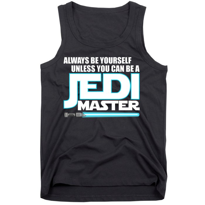 Always Be Yourself Unless You Van Be A Jedi Master Tank Top