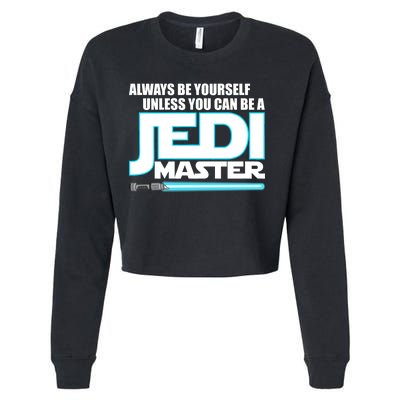 Always Be Yourself Unless You Van Be A Jedi Master Cropped Pullover Crew