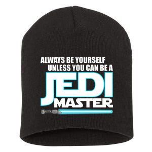 Always Be Yourself Unless You Van Be A Jedi Master Short Acrylic Beanie