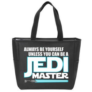 Always Be Yourself Unless You Van Be A Jedi Master Zip Tote Bag