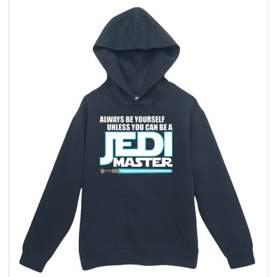 Always Be Yourself Unless You Van Be A Jedi Master Urban Pullover Hoodie