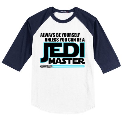 Always Be Yourself Unless You Van Be A Jedi Master Baseball Sleeve Shirt