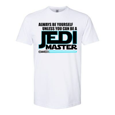 Always Be Yourself Unless You Van Be A Jedi Master Softstyle CVC T-Shirt