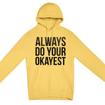 Always Do Your Okayest Premium Pullover Hoodie