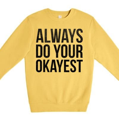 Always Do Your Okayest Premium Crewneck Sweatshirt