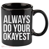 Always Do Your Okayest 11oz C Handle Ceramic Mug